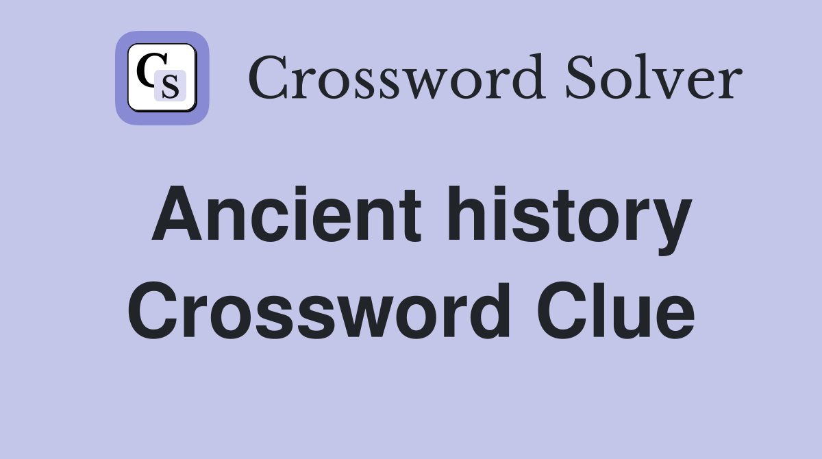 Ancient history Crossword Clue Answers Crossword Solver